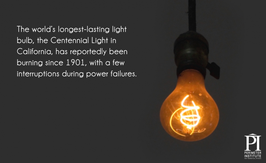 Bóng đèn có tuổi thọ lâu nhất thế giới hiện nay là bóng dây tóc Centennial Light ở California, bóng này được thắp sáng liên tục từ năm 1901 đến nay và chỉ bị tắt vài lần do mất điện