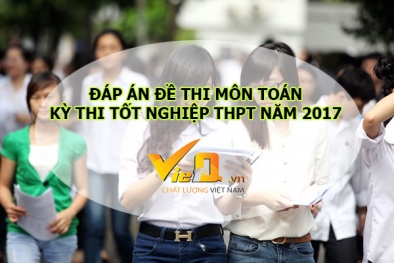 Đáp án đề thi môn Toán kỳ thi THPT quốc gia năm 2017 chính xác nhất