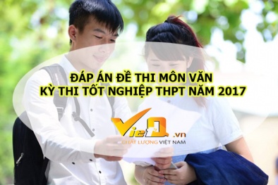 Đáp án đề thi môn Văn kỳ thi tốt nghiệp THPT Quốc gia năm 2017