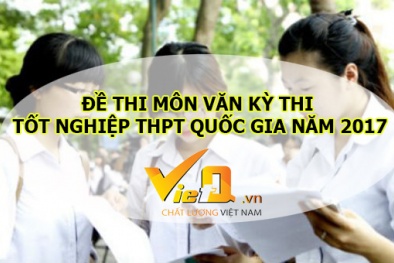 Đề thi môn Văn kỳ thi tốt nghiệp THPT Quốc gia 2017 chính thức