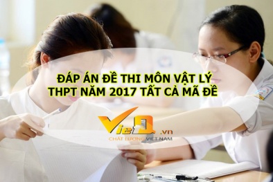 Đáp án đề thi môn Vật lý mã đề 201, 206, 207 nhanh nhất