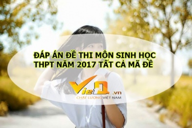 Đáp án môn Sinh học mã đề 211, 221, 215, 217 chuẩn xác nhất