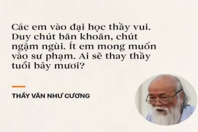 10 câu nói của thầy Văn Như Cương luôn đọng mãi trong tâm trí học sinh trường Lương Thế Vinh
