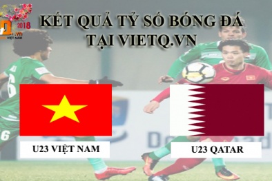 Kết quả tỷ số trận đấu giữa U23 Việt Nam vs U23 Qatar