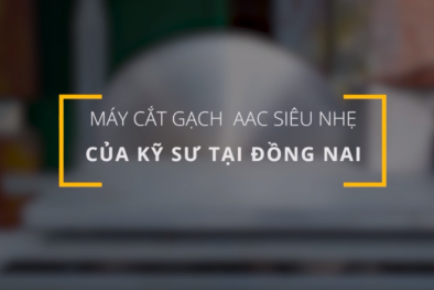 Sáng chế máy cắt gạch bê tông siêu nhẹ của kỹ sư Đồng Nai