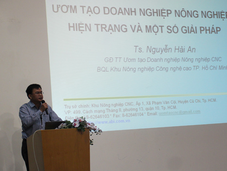 Nguyễn Hải An, Giám đốc Trung tâm ươm tạo doanh nghiệp nông nghiệp công nghệ cao TP. Hồ Chí Minh chia sẻ về hoạt động của Trung tâm