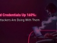 Rò rỉ thông tin đăng nhập tăng 160%
