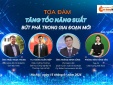 Tọa đàm trực tuyến: ‘Tăng tốc năng suất - Bứt phá trong giai đoạn mới’
