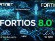 FortiOS 8.0 tăng cường bảo mật mạng với tính năng AI tiên tiến