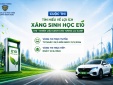 Phát động Cuộc thi “Tìm hiểu lợi ích của xăng sinh học E10”