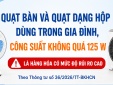 Quạt bàn, quạt hộp công suất không quá 125 W phải đáp ứng QCVN 4:2009/BKHCN