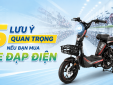 5 lưu ý khi mua xe đạp điện, tránh 'tiền mất tật mang'