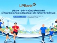 LPBank lan tỏa thông điệp 'Khỏe thể chất – Trọn Lộc Phát' tại sự kiện thể thao cộng đồng