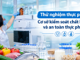[Longform] Thử nghiệm thực phẩm: Cơ sở kiểm soát chất lượng và an toàn thực phẩm 