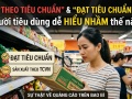 “Theo tiêu chuẩn” và “đạt tiêu chuẩn”: Người tiêu dùng dễ hiểu nhầm thế nào?
