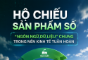 Hộ chiếu sản phẩm số: 'Ngôn ngữ dữ liệu' chung trong nền kinh tế tuần hoàn 