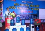 Khai trương dây chuyền sản xuất nước tinh khiết tự động 2.500 bình/giờ