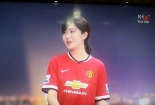 Phát cuồng bởi hotgirl xinh đẹp 'yêu' Manchester United 