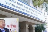 Cựu chủ tịch Ngân hàng Xây dựng gây thiệt hại 9.000 tỷ đồng như thế nào?