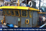 Tàu vỏ thép 'đắp chiếu' ở Bình Định: Công ty đóng tàu đánh tráo thép Trung Quốc