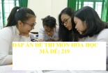 Đáp án môn Hóa học mã đề 219 THPT Quốc gia 2017 chính xác nhất