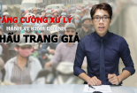 Tăng cường xử lý hành vi tiêu thụ khẩu trang giả