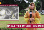Bản tin đặc biệt: Cập nhật tình hình mới nhất cơn bão số 10 trên đất liền