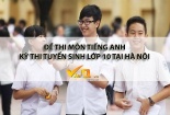 Đề thi môn Tiếng Anh kỳ thi tuyển sinh vào lớp 10 năm 2018 – 2019 tại Hà Nội