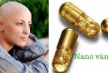 'Chết' còn nhanh hơn nếu tin vào 'thần dược' nano vàng có thể chữa khỏi ung thư