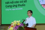 Kết nối cơ sở cung ứng thuốc: Lợi cho người dân ngày nào thì nên làm sớm ngày đấy!