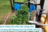 Sinh viên TP Hồ Chí Minh chế tạo robot tỉa cây