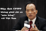 Hiệp định CPTPP không phải chỉ có “màu hồng” với Việt Nam?