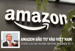Amazon đầu tư vào Việt Nam: 'Chứng tỏ chúng ta là điểm đến hấp dẫn của thương mại điện tử'