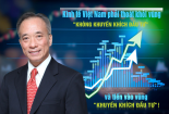 TS. Nguyễn Trí Hiếu: Năm 2019, kinh tế Việt Nam phải thoát khỏi vùng 'không khuyến khích đầu tư'!