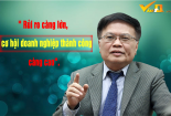 TS. Nguyễn Đình Cung: 'Rủi ro càng lớn, cơ hội doanh nghiệp thành công càng cao'
