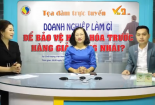 Tọa đàm trực tuyến: Doanh nghiệp làm gì để bảo vệ hàng hóa trước tình trạng hàng giả, hàng nhái?