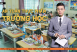 Bản tin Chất lượng Hội nhập: An toàn thực phẩm trường học cần giải pháp lâu dài