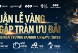 'Đại tiệc' ưu đãi trị giá hàng chục tỷ đồng nhân dịp Khai trương Bamboo Airways Tower 265 Cầu Giấy