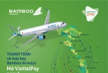 Bamboo Airways ra mắt ứng dụng thanh toán vé máy bay tiện lợi với ViettelPay