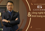[LONGFORM] Công nghệ 4.0 & thời trang xa xỉ: Góc nhìn từ thương hiệu GIOVANNI