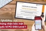 VinID Pay đạt chứng nhận bảo mật quốc tế PCIDSS cấp độ cao nhất