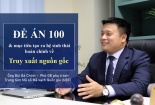 [LONGFORM] Đề án 100 và mục tiêu tạo ra hệ sinh thái hoàn chỉnh về truy xuất nguồn gốc