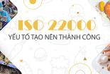 ISO 22000 và những yếu tố tạo nên thành công