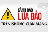 Nở rộ chiêu lừa đảo mới trên không gian mạng