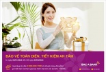 Tới ngay BAC A BANK để được 'Bảo vệ toàn diện, tiết kiệm an tâm'