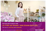 Lãi thấp vay nhanh từ BAC A Bank, khách hàng cá nhân đón cơ hội kinh doanh khởi sắc