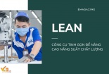 Lean - Công cụ tinh gọn để nâng cao năng suất chất lượng