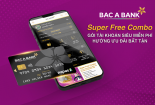 Bắc Á Bank 'tung' gói tài khoản siêu miễn phí-Super Free Combo