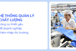 Hệ thống quản lý chất lượng - công cụ thiết yếu để doanh nghiệp thâm nhập thị trường