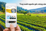 Truy xuất nguồn gốc nông sản: Cần minh mạch và hướng tới đẩy mạnh số hóa